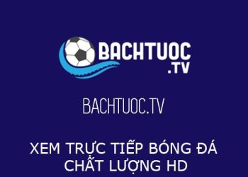 BachTuoc TV - Trực Tiếp Bóng Đá Hôm Nay Nhanh Nhất Có BL Tiếng Việt