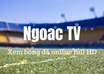 Ngoac TV - Trực Tiếp Bóng Đá HD - BL Tiếng Việt Mượt Nhất